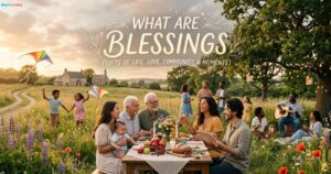 A heartwarming group gathering in a sunlit field, with text overlay exploring What Are Blessings through shared life moments.